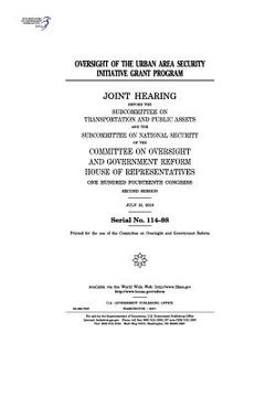 portada Oversight of the Urban Area Security Initiative grant program: joint hearing before the Subcommittee on Transportation and Public Assets and the Subco