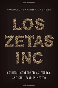 portada Los Zetas Inc: Criminal Corporations, Energy, and Civil War in Mexico