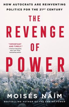 portada The Revenge of Power: How Autocrats are Reinventing Politics for the 21St Century (en Inglés)
