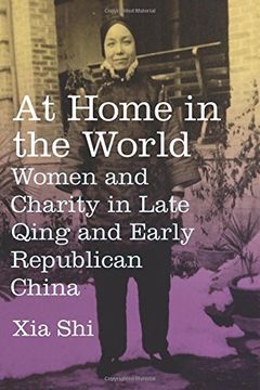 portada At Home in the World: Women and Charity in Late Qing and Early Republican China