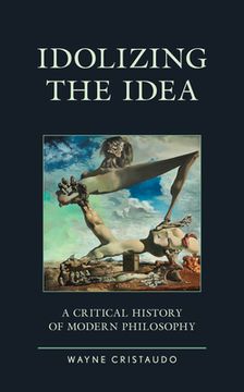 portada Idolizing the Idea: A Critical History of Modern Philosophy (in English)