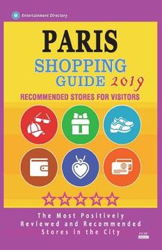 portada Paris Shopping Guide 2019: Best Rated Stores in Paris, France - Stores Recommended for Visitors, (Paris Shopping Guide 2019) (en Inglés)