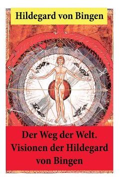 portada Der Weg der Welt: Von Bingen war Benediktinerin, Dichterin und gilt als erste Vertreterin der deutschen Mystik des Mittelalters - Ihre W (en Alemán)
