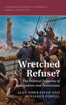 portada Wretched Refuse? The Political Economy of Immigration and Institutions (Cambridge Studies in Economics, Choice, and Society) (in English)