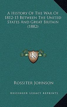 portada a history of the war of 1812-15 between the united states and great britain (1882) (en Inglés)