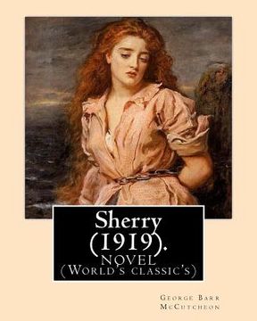 portada Sherry (1919). By: George Barr McCutcheon and By: C. Allan Gilbert(September 3, 1873 - April 20, 1929): A NOVEL (World's classic's) (en Inglés)