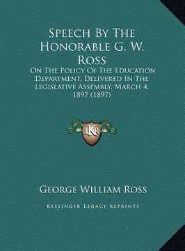 portada speech by the honorable g. w. ross: on the policy of the education department, delivered in the on the policy of the education department, delivered i
