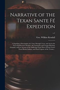 portada Narrative of the Texan Sante fé Expedition: Comprising a Description of a Tour Through Texas, and Across the Great Southwestern Prairies, the Camanche.   Want of Food, Losses From Hostile.    V. 1