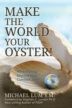portada Make The World Your Oyster!: Adventuring beyond your Comfort Zone (en Inglés)