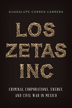 portada Los Zetas Inc. Criminal Corporations, Energy, and Civil war in Mexico (in English)