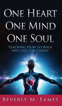 portada One Heart One Mind One Soul: Teaching How to Walk and Live for Christ (en Inglés)