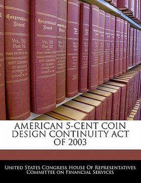 portada american 5-cent coin design continuity act of 2003 (en Inglés)