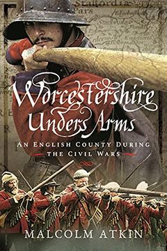 portada Worcestershire Under Arms: An English County During the Civil Wars (en Inglés)