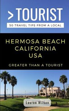 portada Greater Than a Tourist-Hermosa Beach California USA: 50 Travel Tips from a Local