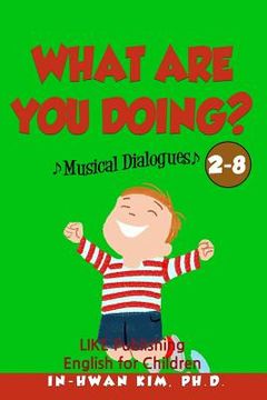 portada What are you doing? Musical Dialogues: English for Children Picture Book 2-8 (in English)