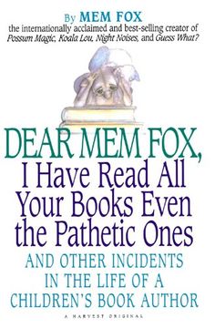 portada Dear mem Fox, i Have Read all Your Books Even the Pathetic Ones: And Other Incidents in the Life of a Children's Book Author (en Inglés)