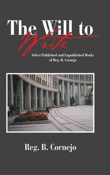 portada The Will to Write: Select Published and Unpublished Works of Reg. B. Cornejo