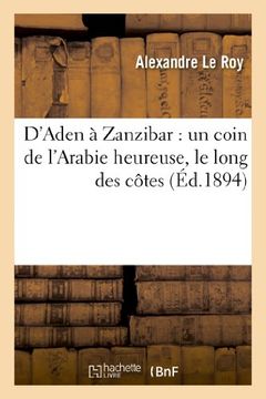 portada D'Aden a Zanzibar: Un Coin de L'Arabie Heureuse, Le Long Des Cotes (Histoire) (French Edition)