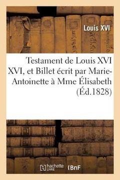 portada Testament de Louis XVI XVI, Et Billet Écrit Par Marie-Antoinette À Mme Élisabeth (en Francés)