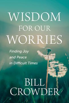 portada Wisdom for Our Worries: Finding Joy and Peace in Difficult Times (in English)
