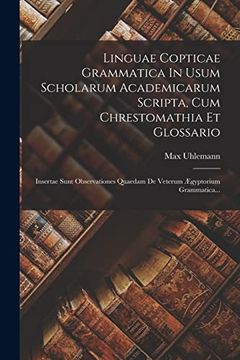 Linguae Copticae Grammatica in Usum Scholarum Academicarum Scripta, cum Chrestomathia et Glossario: Insertae Sunt Observationes Quaedam de Veterum Ægyptorium Grammatica. (en Ruso)