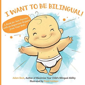 portada I Want to be Bilingual! A Book for new Parents With an Important Request From Your Baby 