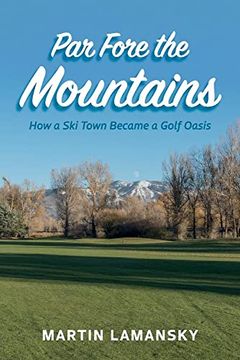 portada Par Fore the Mountains: How a Ski Town Became a Golf Oasis (en Inglés)