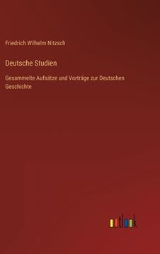 portada Deutsche Studien: Gesammelte Aufsätze und Vorträge zur Deutschen Geschichte (en Alemán)