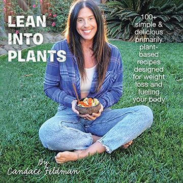 portada Lean Into Plants: 100+ Simple & Delicious Primarily Plantbased Recipes Designed for Weight Loss and Fueling Your Body (en Inglés)
