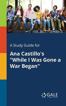 portada A Study Guide for Ana Castillo's "While I Was Gone a War Began" (in English)