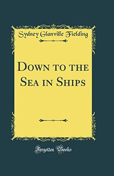 portada Down to the sea in Ships (Classic Reprint) (en Inglés)