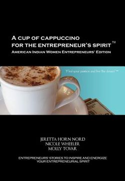 portada a cup of cappuccino for the entrepreneur's spirit-american indian women entrepreneurs' edition (en Inglés)