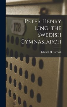 portada Peter Henry Ling, the Swedish Gymnasiarch (en Inglés)