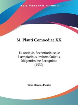 portada M. Plauti Comoediae XX: Ex Antiquis, Recentioribusque Exemplaribus Invicem Collatis, Diligentissime Recognitae (1530) (en Latin)