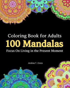 portada 100 Mandala Coloring Book for Adults: Focus On Living in the Present Moment (en Inglés)