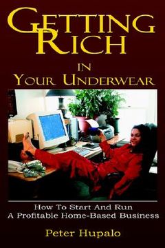 portada getting rich in your underwear: how to start and run a profitable home-based business (in English)