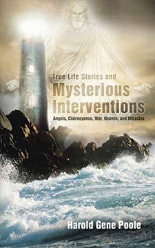 portada True Life Stories and Mysterious Interventions: Angels, Clairvoyance, War, Heaven, and Miracles (en Inglés)