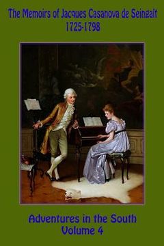 portada The Memoirs of Jacques Casanova de Seingalt 1725-1798 Volume 4 Adventures in the South (en Inglés)