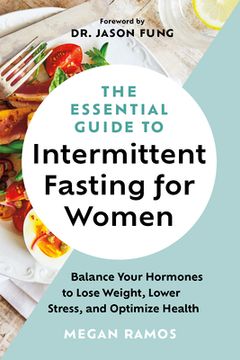 portada The Essential Guide to Intermittent Fasting for Women: Balance Your Hormones to Lose Weight, Lower Stress, and Optimize Health (en Inglés)