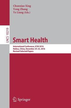 portada Smart Health: International Conference, Icsh 2016, Haikou, China, December 24-25, 2016, Revised Selected Papers (en Inglés)