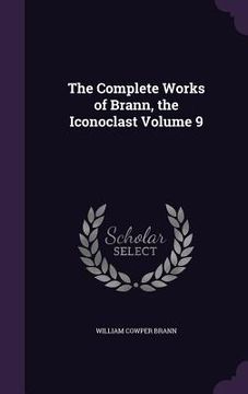 portada The Complete Works of Brann, the Iconoclast Volume 9 (en Inglés)