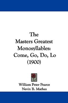 portada the masters greatest monosyllables: come, go, do, lo (1900) (en Inglés)