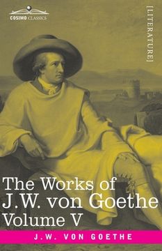 portada The Works of J.W. von Goethe, Vol. V (in 14 volumes): with His Life by George Henry Lewes: Truth and Fiction Relating to my Life Vol. II (en Inglés)
