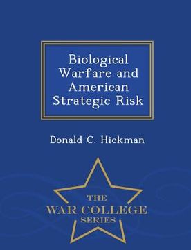 portada Biological Warfare and American Strategic Risk - War College Series (en Inglés)