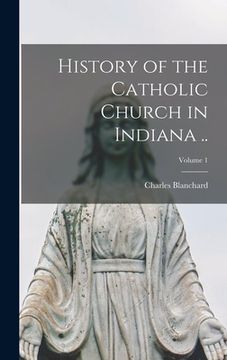 portada History of the Catholic Church in Indiana ..; Volume 1 (en Inglés)
