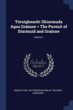 portada Tóruigheacht Dhiarmuda Agus Gráinne = The Pursuit of Diarmuid and Grainne; Volume 1