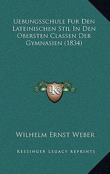 portada Uebungsschule Fur Den Lateinischen Stil In Den Obersten Classen Der Gymnasien (1834) (in German)