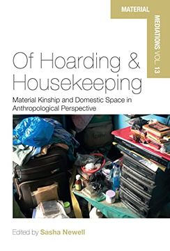 portada Of Hoarding and Housekeeping: Material Kinship and Domestic Space in Anthropological Perspective (Material Mediations: People and Things in a World of Movement, 13) 