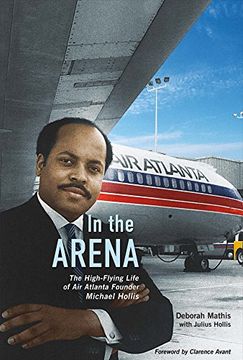 portada In the Arena: The High-Flying Life of Air Atlanta Founder Michael Hollis