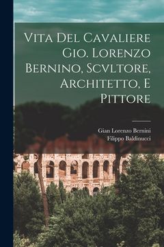portada Vita Del Cavaliere Gio. Lorenzo Bernino, Scvltore, Architetto, E Pittore (en Italiano)